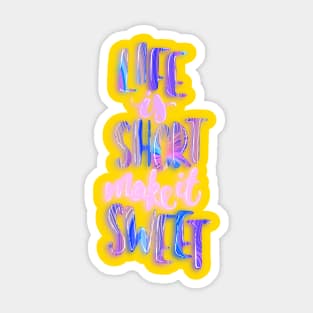 Life is short make it sweet 6 Sticker